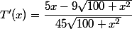 T'(x)=\dfrac{5x-9\sqrt{100+x^2}}{45\sqrt{100+x^2}}